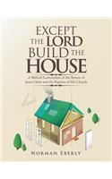 Except the Lord Build the House
