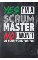 Yes I'm a Scrum Master No I Won't Do Your Work For You: Chalkboard, White & Green Design, Blank College Ruled Line Paper Journal Notebook for Project Managers and Their Families. (Agile and Scrum 6 x 9 in