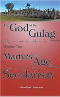 God of the Gulag, Vol 2, Martyrs in an Age of Secularism