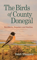 Birds of County Donegal: Residents, Regulars and Rarities