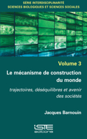 Le mécanisme de construction du monde: Trajectoires, déséquilibres et avenir des sociétés