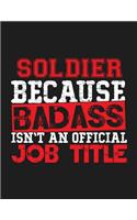 Soldier Because Badass Isn't an Official Job Title: Blank Line Soldier Appreciation Notebook (8.5 X 11 - 110 Blank Pages)