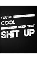 You're Cool Keep That Shit Up