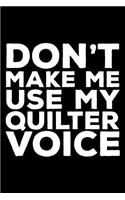 Don't Make Me Use My Quilter Voice: 6x9 Notebook, Ruled, Funny Writing Notebook, Journal for Work, Daily Diary, Planner, Organizer, Design Book for Quilters