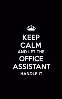Keep Calm and Let the Office Assistant Handle It: Blank Lined 6x9 Office Assistant Quote Journal/Notebooks as Gift for Birthday, Valentine's Day, Anniversary, Thanks Giving, Christmas, Graduation fo