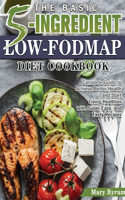 The Basic 5-Ingredient Low-FODMAP Diet Cookbook