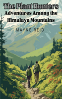 Plant Hunters - Adventures Among the Himalaya Mountains