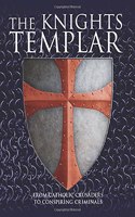 The Knights Templar: From Catholic Crusaders to Conspiring Criminals(Illustrated Histories)