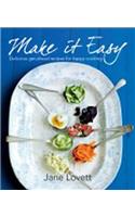 Make It Easy: Delicious Get-Ahead Recipes for Happy Home Cooking