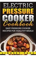 Electric Pressure Cooker Cookbook: Easy Pressure Cooker Recipes for Healthy Meals