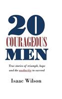 20 Courageous Men: True Stories of Triumph, Hope and the Audacity to Succeed