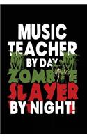 Music Teacher By Day Zombie Slayer By Night!: Halloween Journal Notebook