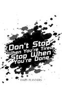 Daily Planners Don't Stop When You're Tired Stop When You're Done