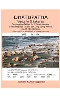 Dhatupatha Verbs in 5 Lakaras Vol2: Conjugation Tables for 9 Parasmaipada 9 Atmanepada Lat LRt Lot Lang VLing RUPAS for All 1943 Dhatus. Includes Lat Karmani & Nishtha Forms