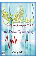 Heaven is Closer than you Think: The Dawn Cypret Story