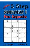 5 Step Sudoku I For Experts Vol 5: 310 Puzzles! Easy, Medium, Hard, Unfair, and Extreme Levels - Sudoku Puzzle Book