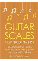 Guitar Scales: For Beginners - Bundle - The Only 2 Books You Need to Learn Scales for Guitar, Guitar Scale Theory and Guitar Scales for Beginners Today