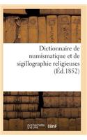 Dictionnaire de Numismatique Et de Sigillographie Religieuses