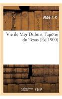 Vie de Mgr Dubuis, l'Apôtre Du Texas