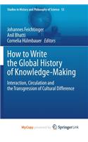 How to Write the Global History of Knowledge-Making