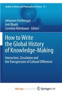 How to Write the Global History of Knowledge-Making