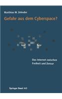 Gefahr Aus Dem Cyberspace?: Das Internet Zwischen Freiheit Und Zensur