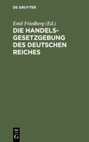 Die Handelsgesetzgebung Des Deutschen Reiches