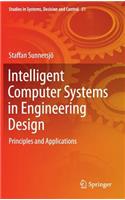Intelligent Computer Systems in Engineering Design: Principles and Applications