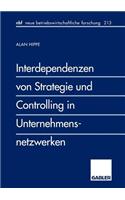Interdependenzen von Strategie und Controlling in Unternehmensnetzwerken: (213 neue betriebswirtschaftliche forschung (nbf))