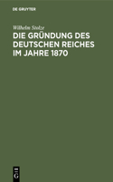 Die Gründung Des Deutschen Reiches Im Jahre 1870