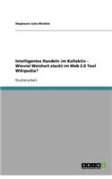 Intelligentes Handeln im Kollektiv - Wieviel Weisheit steckt im Web 2.0 Tool Wikipedia?