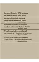 Internationales Wörterbuch Der Lederwirtschaft / International Dictionary of the Leather and Allied Trades / Dictionnaire International Des Cuirs Et Peaux Et de Leurs Dérivés / Vocabulario Internacional de la Industria Y del Comercio de Cueros / Vo
