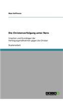 Die Christenverfolgung unter Nero: Ursachen und Grundlagen der Verfolgungsmaßnahmen gegen die Christen(German)