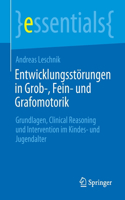 Entwicklungsstörungen in Grob-, Fein- Und Grafomotorik: Grundlagen, Clinical Reasoning Und Intervention Im Kindes- Und Jugendalter