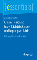 Clinical Reasoning in Der Pädiatrie, Kinder- Und Jugendpsychiatrie: Fallbeispiel Aufmerksamkeit