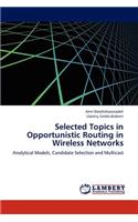 Selected Topics in Opportunistic Routing in Wireless Networks