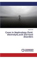 Cases in Nephrology Fluid, electrolyte, acid and base disorders