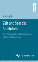 Zeit Und Sein Des Sinnlichen: Zur Ontologischen Zeitkonzeption Bei Platon, Plotin Und Kant