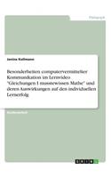 Besonderheiten computervermittelter Kommunikation im Lernvideo "Gleichungen I musstewissen Mathe" und deren Auswirkungen auf den individuellen Lernerfolg