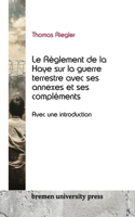règlement de la Haye sur la guerre terrestre, ses annexes et ses compléments
