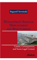 Development–Induced Displacement and Resettlemen – Causes, Consequences, and Socio–Legal Context