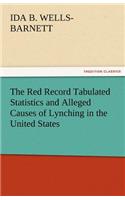 The Red Record Tabulated Statistics and Alleged Causes of Lynching in the United States