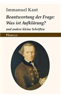 Beantwortung Der Frage: Was Ist Aufklärung?: Und Andere Kleine Schriften