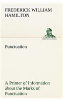 Punctuation A Primer of Information about the Marks of Punctuation and their Use Both Grammatically and Typographically
