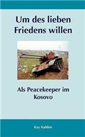 Um des lieben Friedens willen: Als Peacekeeper im Kosovo(German)