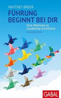Fuhrung beginnt bei dir: Eine Weltreise zu Leadership Excellence. Ein Businessroman