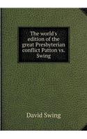 The World's Edition of the Great Presbyterian Conflict Patton vs. Swing