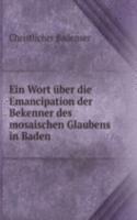 Ein Wort uber die Emancipation der Bekenner des mosaischen Glaubens in Baden