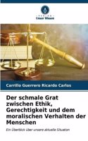 schmale Grat zwischen Ethik, Gerechtigkeit und dem moralischen Verhalten der Menschen