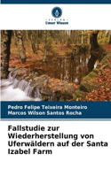 Fallstudie zur Wiederherstellung von Uferwäldern auf der Santa Izabel Farm